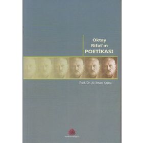 OKTAY RİFAT'IN POETİKASI - ALI İHSAN KOLCU