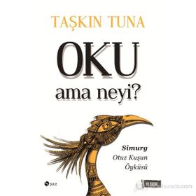 OKU AMA NEYI? SIMURG: OTUZ KUŞUN ÖYKÜSÜ - TAŞKIN TUNA