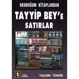 Okuduğum Kitaplardan Tayyip Bey’e Satırlar - Yalçın Toker