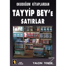 Okuduğum Kitaplardan Tayyip Bey’e Satırlar - Yalçın Toker