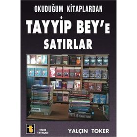 Okuduğum Kitaplardan Tayyip Bey’e Satırlar - Yalçın Toker