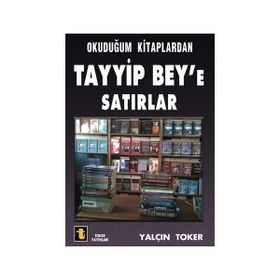 Okuduğum Kitaplardan Tayyip Bey’e Satırlar - Yalçın Toker