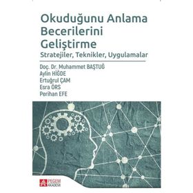 Okuduğunu Anlama Becerilerini Geliştirme Muhammet Baştuğ Pegem Akademi Yayıncılık