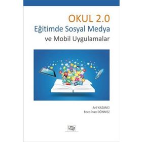 Okul 2.0 Eğitimde Sosyal Medya Ve Mobil Uygulamalar - Arif Kazancı