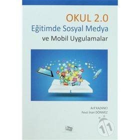 Okul 2.0 Eğitimde Sosyal Medya Ve Mobil Uygulamalar - Arif Kazancı