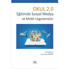 Okul 2.0 Eğitimde Sosyal Medya Ve Mobil Uygulamalar - Arif Kazancı
