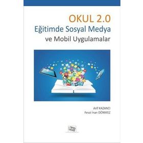 Okul 2.0 Eğitimde Sosyal Medya Ve Mobil Uygulamalar - Arif Kazancı