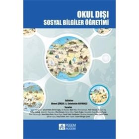 Okul Dışı Sosyal Bilgiler Öğretimi - Ahmet Şimşek Selahattin Kaymakçı Halil Tokcan Yücel Kabapınar Hakan Akdağ İsmail Hakkı Demircioğlu Ebru Demircioğlu Yasin Doğan Cemil Cahit Yeşilbursa Bahri Ata İbrahim Turan Banu Çulha Özbaş Ufuk Şimşek Bekir Taştan A