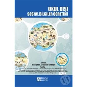 Okul Dışı Sosyal Bilgiler Öğretimi - Ahmet Şimşek Selahattin Kaymakçı Halil Tokcan Yücel Kabapınar Hakan Akdağ İsmail Hakkı Demircioğlu Ebru Demircioğlu Yasin Doğan Cemil Cahit Yeşilbursa Bahri Ata İbrahim Turan Banu Çulha Özbaş Ufuk Şimşek Bekir Taştan A