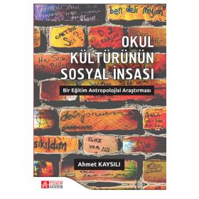 Okul Kültürünün Sosyal İnşası Bir Eğitim Antropolojisi Araştırması - Pegem Akademi Yayıncılık