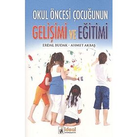 Okul Öncesi Çocuğunun Gelişimi ve Eğitimi - Erdal Budak Ahmet Akbaş