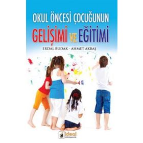 Okul Öncesi Çocuğunun Gelişimi ve Eğitimi - Erdal Budak Ahmet Akbaş