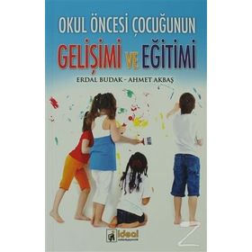 Okul Öncesi Çocuğunun Gelişimi ve Eğitimi - Erdal Budak Ahmet Akbaş