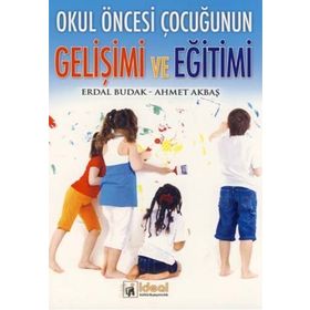 Okul Öncesi Çocuğunun Gelişimi ve Eğitimi - Erdal Budak Ahmet Akbaş
