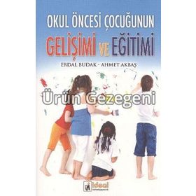 Okul Öncesi Çocuğunun Gelişimi ve Eğitimi - Erdal Budak Ahmet Akbaş