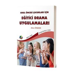 Okul Öncesi Çocuklar İçin Eğitici Drama Uygulamaları - Alev Önder