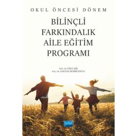 Okul Öncesi Dönem Bilinçli Farkındalık Aile Eğitim Programı - Nobel Akademik Yayıncılık