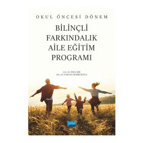 Okul Öncesi Dönem Bilinçli Farkındalık Aile Eğitim Programı - Nobel Akademik Yayıncılık