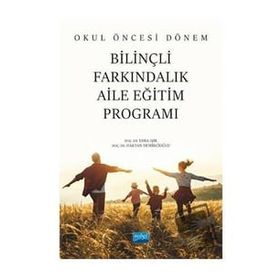 Okul Öncesi Dönem Bilinçli Farkındalık Aile Eğitim Programı - Nobel Akademik Yayıncılık