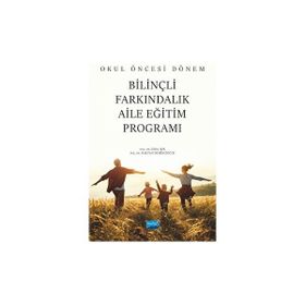 Okul Öncesi Dönem Bilinçli Farkındalık Aile Eğitim Programı - Nobel Akademik Yayıncılık