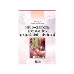 OKUL ÖNCESİ DÖNEM ÇOCUKLARI İÇİN ÇEVRE EĞİTİMİ ETKINLIKLERI - HÜLYA GÜLAY;MEHMET DURAN ÖZNACAR