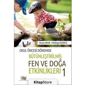 Okul Öncesi Dönemde Bütünleştirilmiş Fen Ve Doğa Etkinlikleri 1 Murat Okur Anı Yayıncılık