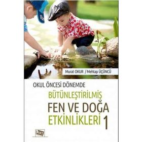 Okul Öncesi Dönemde Bütünleştirilmiş Fen Ve Doğa Etkinlikleri 1 Murat Okur Anı Yayıncılık