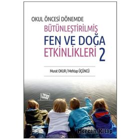 Okul Öncesi Dönemde Bütünleştirilmiş Fen Ve Doğa Etkinlikleri 2 Murat Okur Anı Yayıncılık