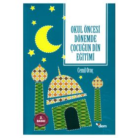 Okul Öncesi Dönemde Çocuğun Din Eğitimi - Cemil Oruç