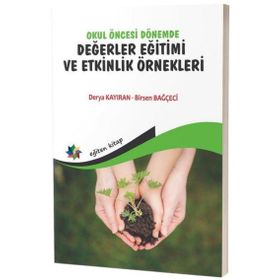 Okul Öncesi Dönemde Değerler Eğitimi ve Etkinlik Örnekleri Eğiten Kitap Yayınları