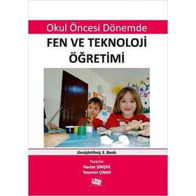OKUL ÖNCESİ DÖNEMDE FEN VE TEKNOLOJI ÖĞRETİMİ - NACIYE ŞİMŞEK;YASEMIN ÇINAR