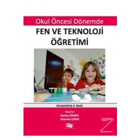 OKUL ÖNCESİ DÖNEMDE FEN VE TEKNOLOJI ÖĞRETİMİ - NACIYE ŞİMŞEK;YASEMIN ÇINAR