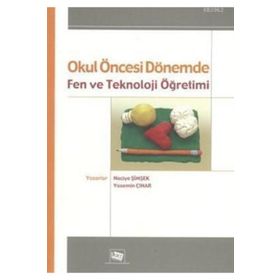 OKUL ÖNCESİ DÖNEMDE FEN VE TEKNOLOJI ÖĞRETİMİ - NACIYE ŞİMŞEK;YASEMIN ÇINAR