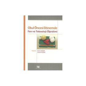 OKUL ÖNCESİ DÖNEMDE FEN VE TEKNOLOJI ÖĞRETİMİ - NACIYE ŞİMŞEK;YASEMIN ÇINAR
