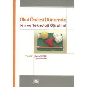 OKUL ÖNCESİ DÖNEMDE FEN VE TEKNOLOJI ÖĞRETİMİ - NACIYE ŞİMŞEK;YASEMIN ÇINAR