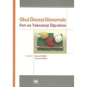 OKUL ÖNCESİ DÖNEMDE FEN VE TEKNOLOJI ÖĞRETİMİ - NACIYE ŞİMŞEK;YASEMIN ÇINAR