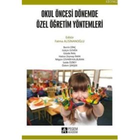 OKUL ÖNCESİ DÖNEMDE ÖZEL ÖĞRETİM YÖNTEMLERİ - SAIDE ÖZBEY;ÖZLEM ŞİMŞEK;BERRIN DİNÇ;GÜLÇİN GÜVEN;GÖZDE İNAL;HATICE ZEYNEP İNAN;NİLGÜN CEVHER KALBUR