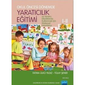 OKUL ÖNCESİ DÖNEMDE YARATICILIK EĞİTİMİ I - II - FATMA Ü. YILDIZ;TÜLAY ŞENER