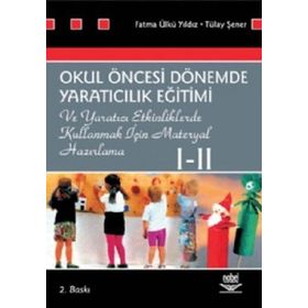 OKUL ÖNCESİ DÖNEMDE YARATICILIK EĞİTİMİ I - II - FATMA Ü. YILDIZ;TÜLAY ŞENER