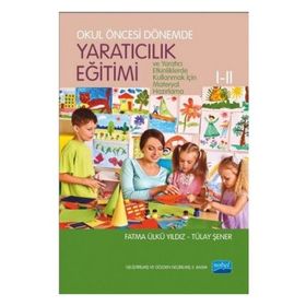 OKUL ÖNCESİ DÖNEMDE YARATICILIK EĞİTİMİ I - II - FATMA Ü. YILDIZ;TÜLAY ŞENER