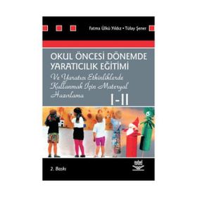 OKUL ÖNCESİ DÖNEMDE YARATICILIK EĞİTİMİ I - II - FATMA Ü. YILDIZ;TÜLAY ŞENER