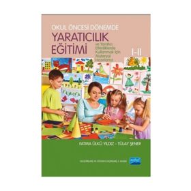 OKUL ÖNCESİ DÖNEMDE YARATICILIK EĞİTİMİ I - II - FATMA Ü. YILDIZ;TÜLAY ŞENER