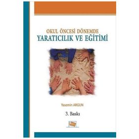 Okul Öncesi Dönemde Yaratıcılık ve Eğitimi Yasemin Argun Anı Yayınları