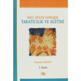 OKUL ÖNCESİ DÖNEMDE YARATICILIK VE EĞİTİMİ - YASEMIN ARGUN