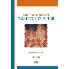 OKUL ÖNCESİ DÖNEMDE YARATICILIK VE EĞİTİMİ - YASEMIN ARGUN