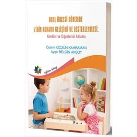 Okul Öncesi Dönemde Zihin Kuramı Gelişimi ve Desteklenmesi Eğiten Kitap