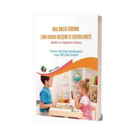 Okul Öncesi Dönemde Zihin Kuramı Gelişimi ve Desteklenmesi - Özlem Gözün Kahraman &amp;amp; Ayşe Belgin Aksoy