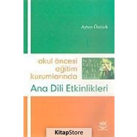 Okul Öncesi Eğitim Kurumlarında Ana Dili Etkinlikleri - Ayten Öztürk