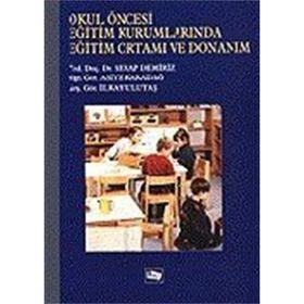 Okul Öncesi Eğitim Kurumlarında Eğitim Ortamı Ve Donanım - Serap Demiriz