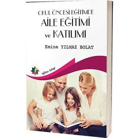 Okul Öncesi Eğitimde Aile Eğitimi ve Katılımı - Emine Yılmaz Bolat